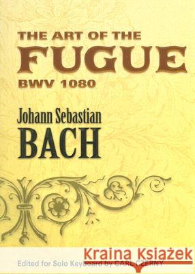 The Art of the Fugue BWV 1080 Johann Sebastian Bach Carl Czerny 9780486457314 Dover Publications