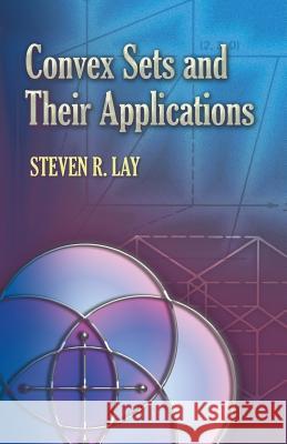 Convex Sets and Their Applications Steven R. Lay 9780486458038 Dover Publications Inc.