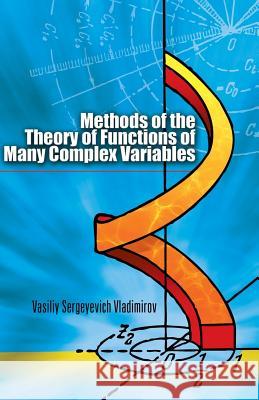 Methods of the Theory of Functions of Many Complex Variables Vasiliy Sergeyevich Vladimirov Leon Ehrenpreis Scripta Technica 9780486458120 Dover Publications