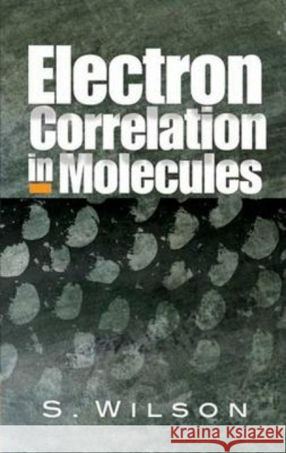 Electron Correlation in Molecules S. Wilson 9780486458793 Dover Publications