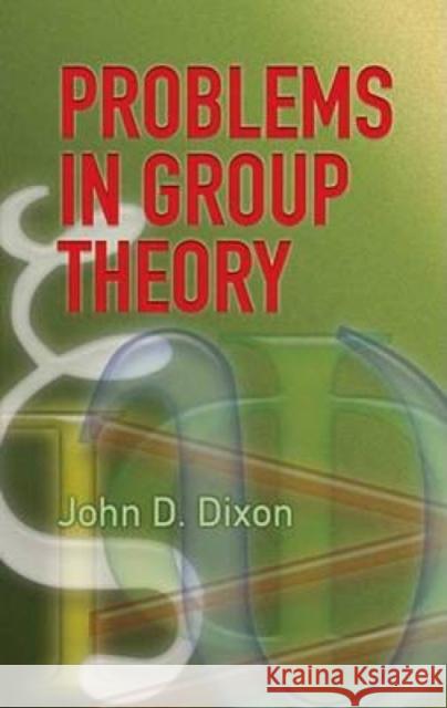Problems in Group Theory John D. Dixon 9780486459165 Dover Publications