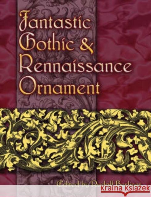 Fantastic Gothic and Renaissance Ornament Rudolf Berliner 9780486460178 Dover Publications