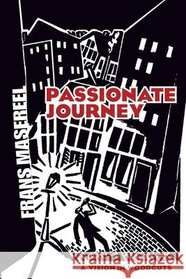 Passionate Journey: A Vision in Woodcuts Masereel, Frans 9780486460185 Dover Publications