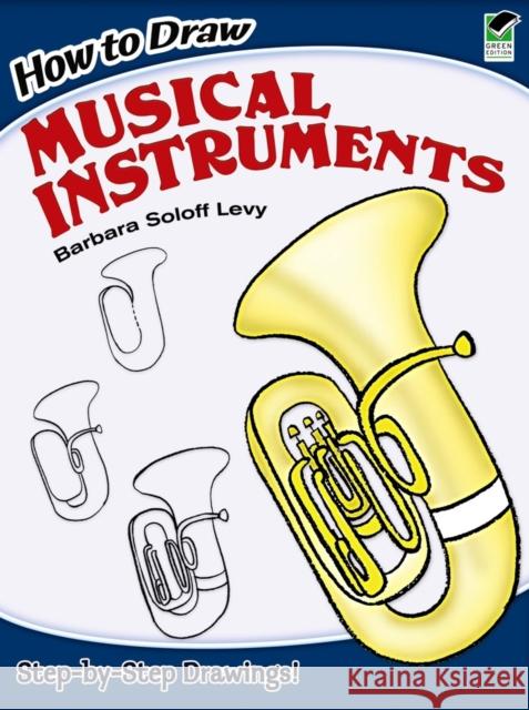 How to Draw Musical Instruments: Step-By-Step Drawings! Soloff Levy, Barbara 9780486462202 Dover Publications