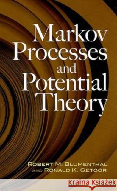 Markov Processes and Potential Theory Robert M. Blumenthal Ronald K. Getoor R. M. Blumenthal 9780486462639