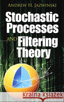 Stochastic Processes and Filtering Theory Andrew H. Jazwinski 9780486462745 Dover Publications