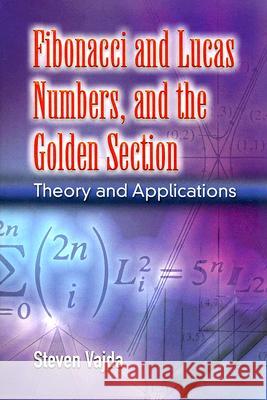 Fibonacci and Lucas Numbers, and the Golden Section: Theory and Applications Steven Vajda 9780486462769 Dover Publications Inc.