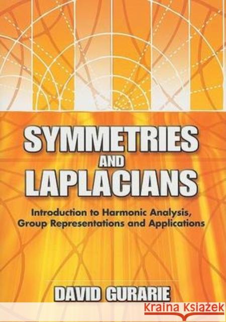 Symmetries and Laplacians: Introduction to Harmonic Analysis, Group Representations and Applications Gurarie, David 9780486462882 Dover Publications