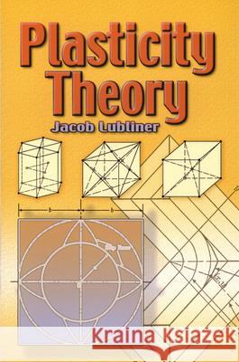 Plasticity Theory Jacob Lubliner 9780486462905 Dover Publications