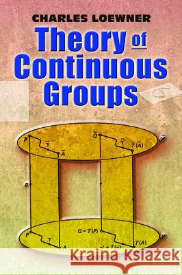 Theory of Continuous Groups Charles Loewner 9780486462929 Dover Publications