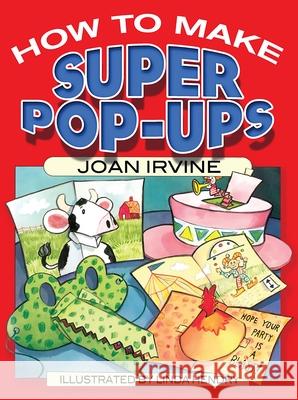 How to Make Super Pop-Ups Joan Irvine Linda Hendry 9780486465890 Dover Publications Inc.