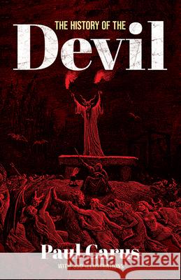 The History of the Devil: With 350 Illustrations Carus, Paul 9780486466033 Dover Publications