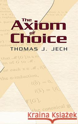 The Axiom of Choice Thomas J. Jech 9780486466248