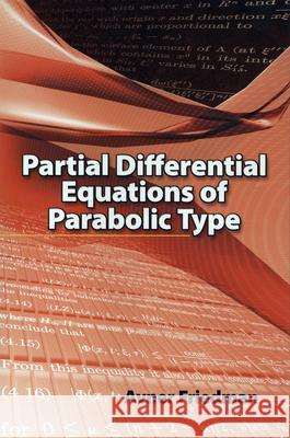 Partial Differential Equations of Parabolic Type Avner Friedman 9780486466255 Dover Publications