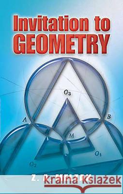 Invitation to Geometry Z. A. Melzak 9780486466262 Dover Publications