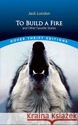 To Build a Fire and Other Favorite Stories Jack London 9780486466569 Dover Publications Inc.