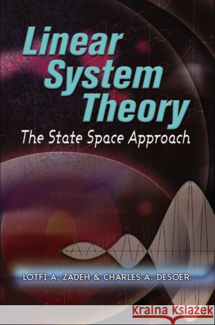 Linear System Theory: The State Space Approach Lofti A. Zadeh Charles A. Desoer 9780486466637 Dover Publications