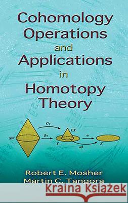 Cohomology Operations and Applications in Homotopy Theory RobertE Mosher 9780486466644 0