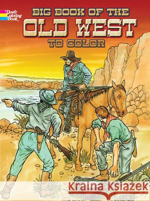 Big Book of the Old West to Color Peter F. Copeland David Rickman E. Lisle Reedstrom 9780486466798