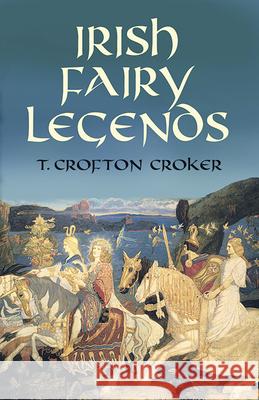 Irish Fairy Legends T. Crofton Croker 9780486468143 Dover Publications