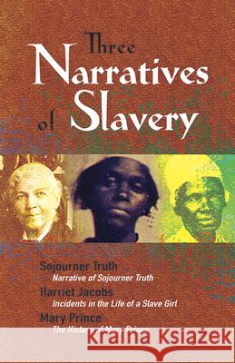 Three Narratives of Slavery: Narrative of Sojourner Truth/Incidents in the Life of a Slave Girl/The History of Mary Prince: A West Indian Slave Nar Truth, Sojourner 9780486468341 Dover Publications