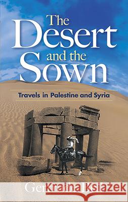 The Desert and the Sown: Travels in Palestine and Syria Bell, Gertrude 9780486468761 Dover Publications