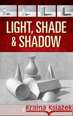 Light, Shade and Shadow E. L. Koller 9780486468853 Dover Publications