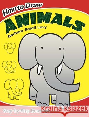 How to Draw Animals: Step-By-Step Drawings! Soloff Levy, Barbara 9780486468938 Dover Publications