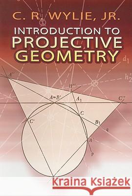 Introduction to Projective Geometry C R Wylie, Jr. 9780486468952 Dover Publications Inc.