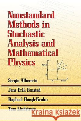 Nonstandard Methods in Stochastic Analysis and Mathematical Physics Sergio Albeverio Jens Erik Fenstad Raphael Hoegh-Krohn 9780486468990