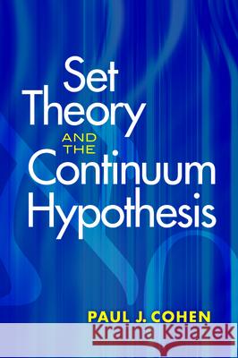 Set Theory and the Continuum Hypothesis Paul J. Cohen 9780486469218 Dover Publications