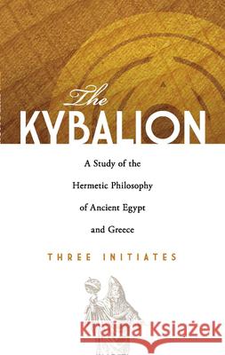 The Kybalion: A Study of the Hermetic Philosophy of Ancient Egypt and Greece Three Initiates 9780486471419 Dover Publications