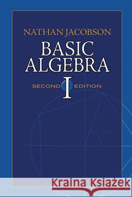 Basic Algebra I Nathan Jacobson 9780486471891 Dover Publications