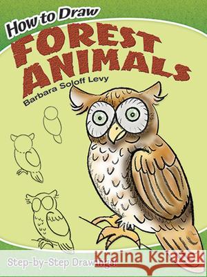 How to Draw Forest Animals: Step-By-Step Drawings! Soloff Levy, Barbara 9780486471990 Dover Publications