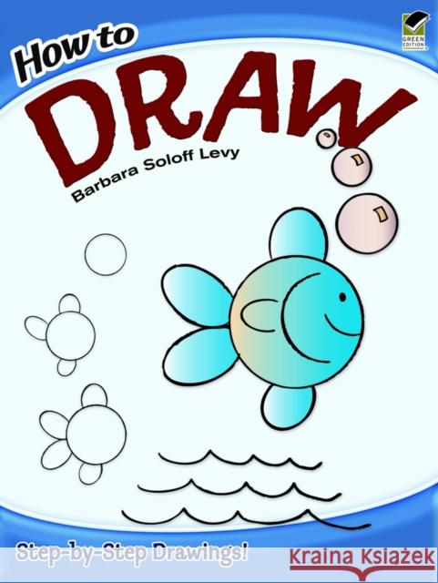 How to Draw: Step-By-Step Drawings! Soloff Levy, Barbara 9780486472034 Dover Publications
