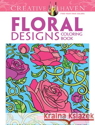 Creative Haven Floral Designs Coloring Book Jessica Mazurkiewicz 9780486472454