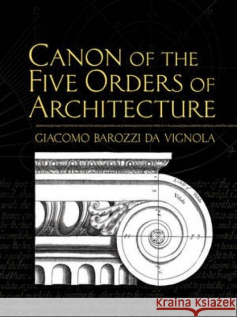 Canon of the Five Orders of Architecture Giacomo Barozzi Da Vignola John Leeke David Watkin 9780486472621 Dover Publications