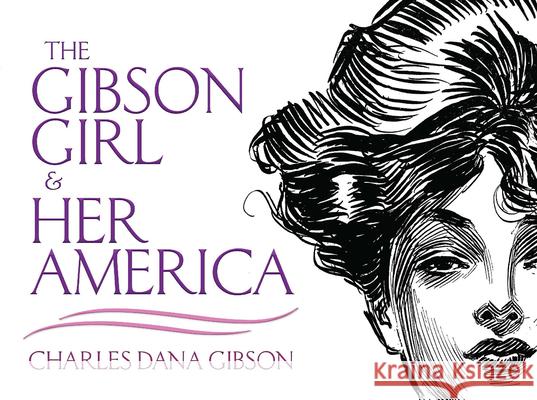 The Gibson Girl and Her America: The Best Drawings of Charles Dana Gibson Gibson, Charles Dana 9780486473338