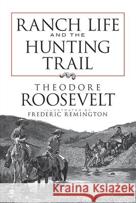 Ranch Life and the Hunting Trail Theodore Roosevelt Frederic Remington 9780486473406 Dover Publications