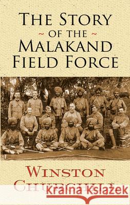 The Story of the Malakand Field Force Winston Churchill 9780486474748 Dover Publications