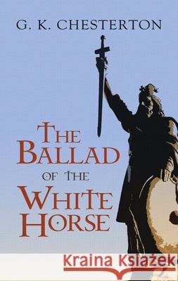 The Ballad of the White Horse Chesterton, G. K. 9780486475639 Dover Publications