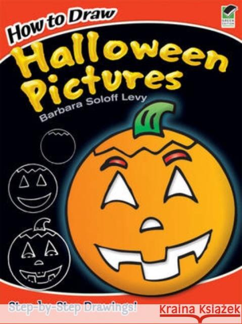 How to Draw Halloween Pictures: Step-By-Step Drawings! Soloff Levy, Barbara 9780486476711 Dover Publications