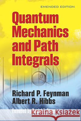 Quantam Mechanics and Path Integrals Richard P. Feynman 9780486477220 Dover Publications Inc.