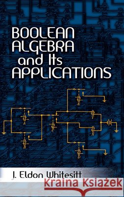 Boolean Algebra and Its Applications J. Eldon Whitesitt 9780486477671
