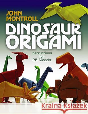 Dinosaur Origami John Montroll 9780486477800 Dover Publications Inc.