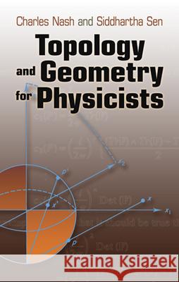 Topology and Geometry for Physicists Charles Nash Siddhartha Sen 9780486478524 Dover Publications