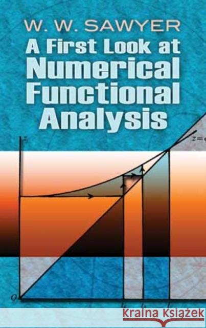 A First Look at Numerical Functional Analysis W. W. Sawyer 9780486478821 Dover Publications