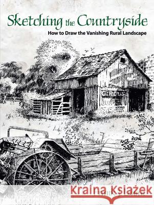 Sketching the Countryside: How to Draw the Vanishing Rural Landscape Lohan, Frank J. 9780486478876 Dover Publications