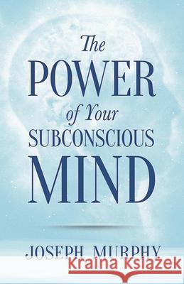 The Power of Your Subconscious Mind Joseph Murphy 9780486478999 Dover Publications