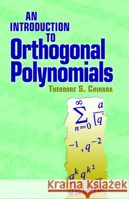 An Introduction to Orthogonal Polynomials Theodore S. Chihara 9780486479293 Dover Publications